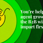 You’re helping a new agent grow. What’s the B2B wisdom you impart first? Pulse